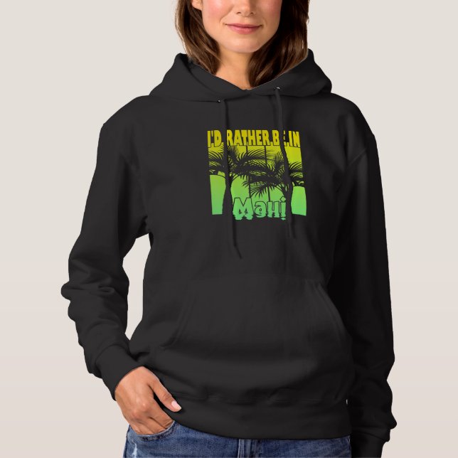 I'D Rather Be In Maui Hoodie (Front)