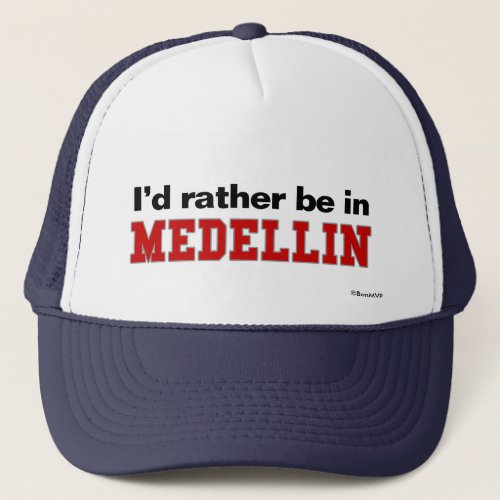 Id Rather Be In Medellin Trucker Hat