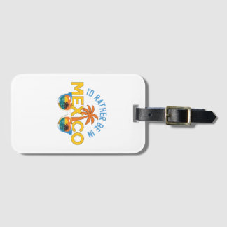 I'd rather be in Mexico. Mexican beach vacation Luggage Tag