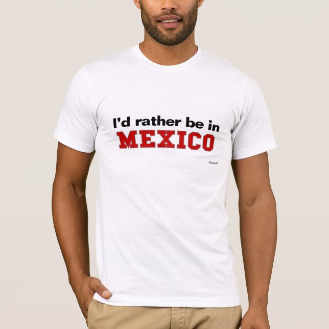 I'd Rather Be In Mexico T-Shirt (Front)