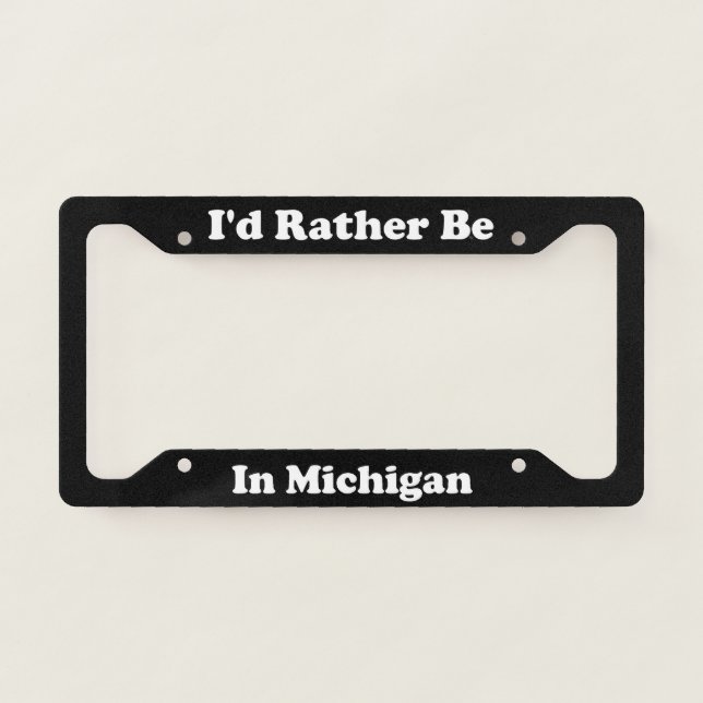 Id Rather Be In Michigan License Plate Frame (Front)