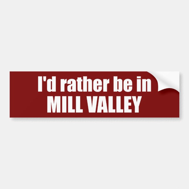 I'd Rather Be In Mill Valley California Bumper Sticker (Front)