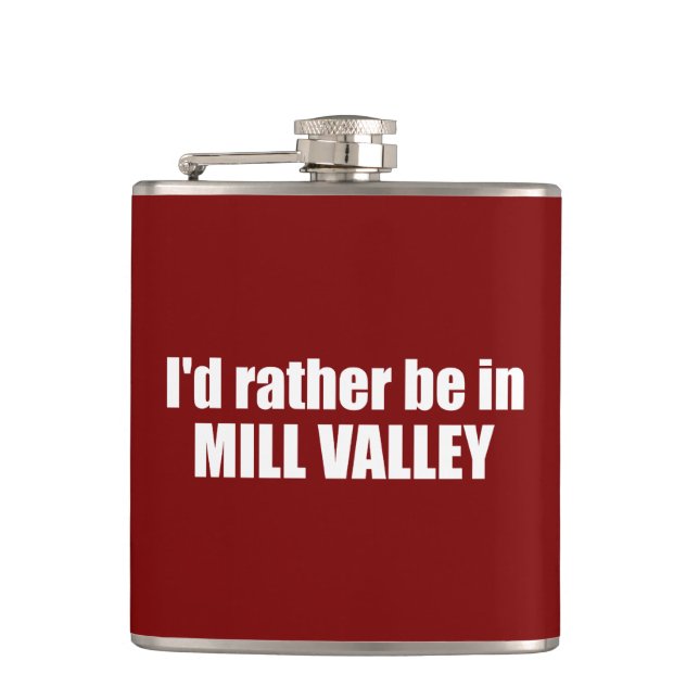 I'd Rather Be In Mill Valley California Flask (Front)