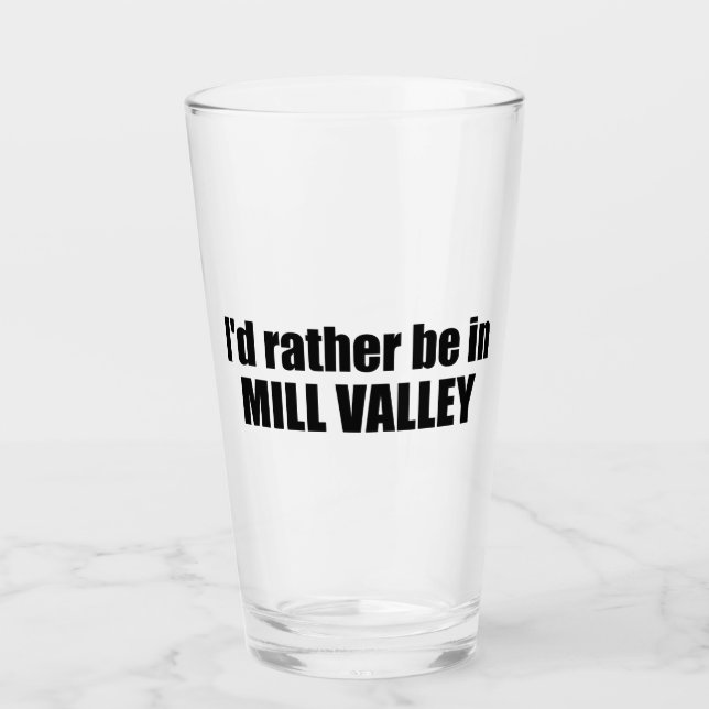 I'd Rather Be In Mill Valley California Glass (Front)