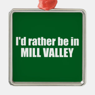 I'd Rather Be In Mill Valley California Metal Ornament