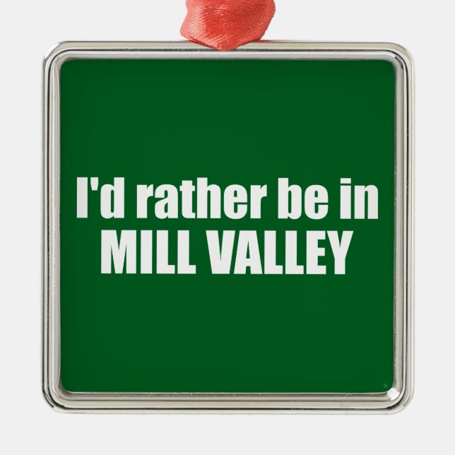 I'd Rather Be In Mill Valley California Metal Ornament (Front)