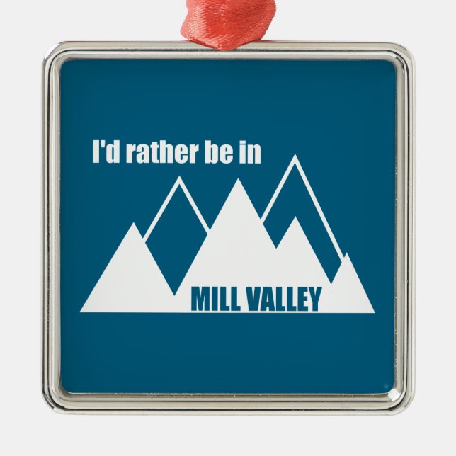 I'd Rather Be In Mill Valley California Mountain Metal Ornament (Front)