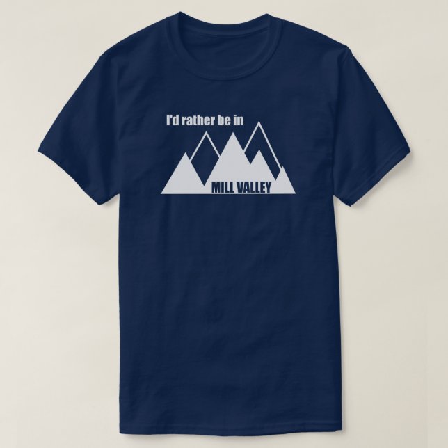 I'd Rather Be In Mill Valley California Mountain T-Shirt (Design Front)