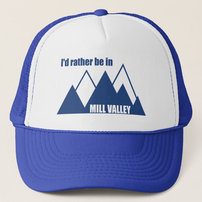 I'd Rather Be In Mill Valley California Mountain Trucker Hat (Front)