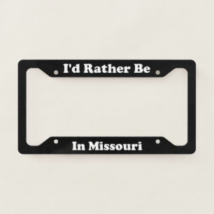Id Rather Be In Missouri License Plate Frame
