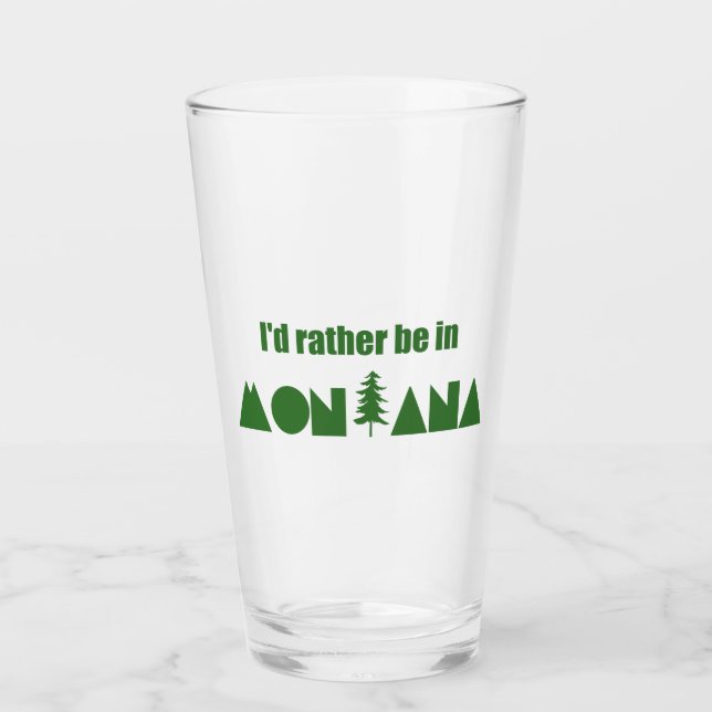 I'd Rather Be In Montana Glass (Front)