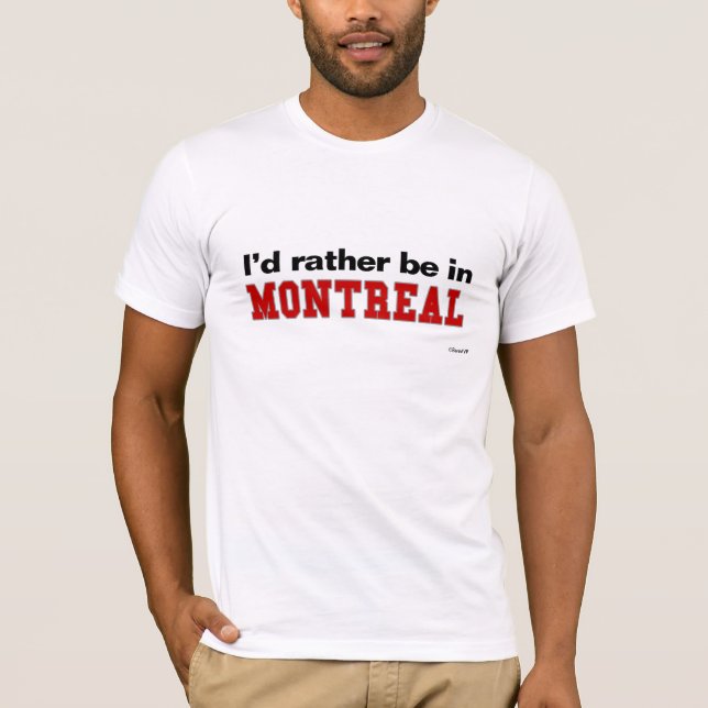 I'd Rather Be In Montreal T-Shirt (Front)