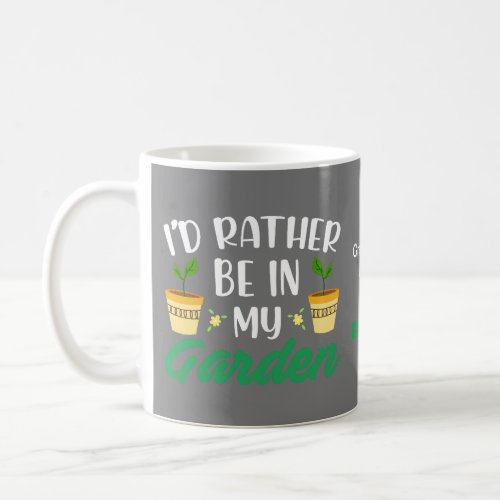 Id rather be in my garden coffee mug