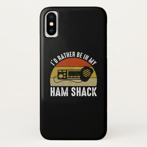 Id Rather Be In My Ham Shack iPhone X Case