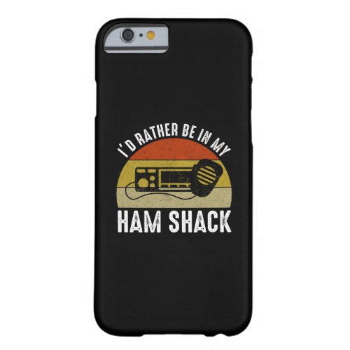 Id Rather Be In My Ham Shack Barely There iPhone 6 Case