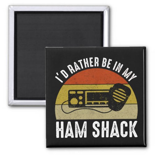 Id Rather Be In My Ham Shack Magnet