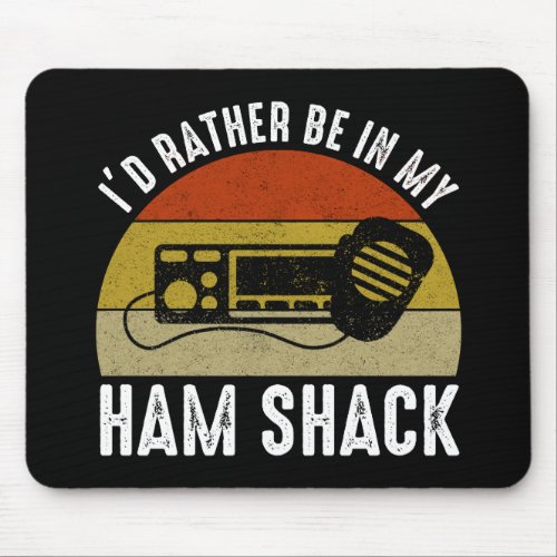 Id Rather Be In My Ham Shack Mouse Pad