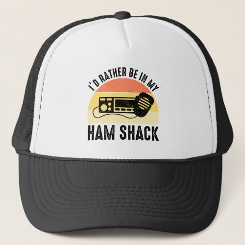 Id Rather Be In My Ham Shack Trucker Hat