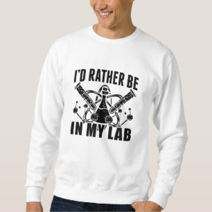 I'd Rather Be In My Lab Laboratory Technician Tech Sweatshirt