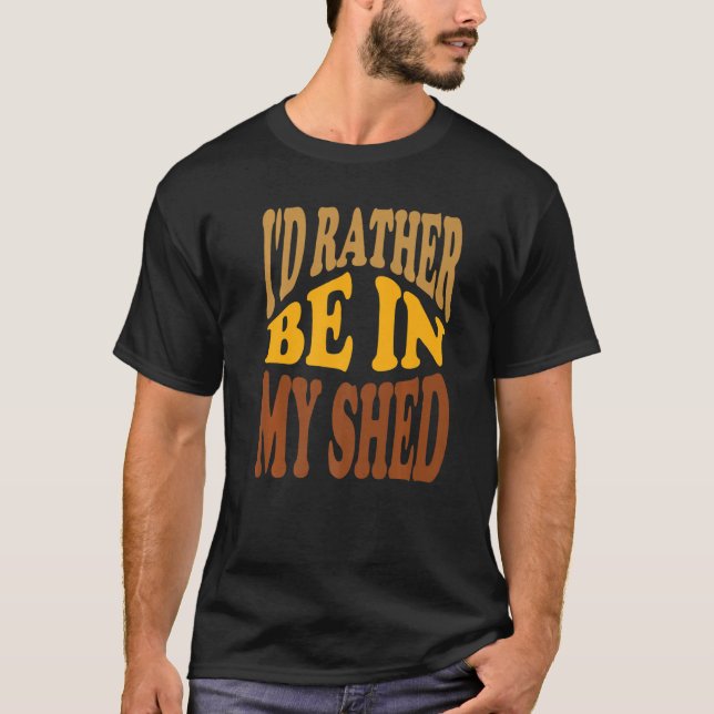 I'd Rather Be In My Shed Retro Wavy Text T-Shirt (Front)