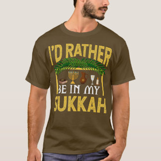 I'd Rather Be In My Sukkah Funny Sukkot Jewish Hol T-Shirt