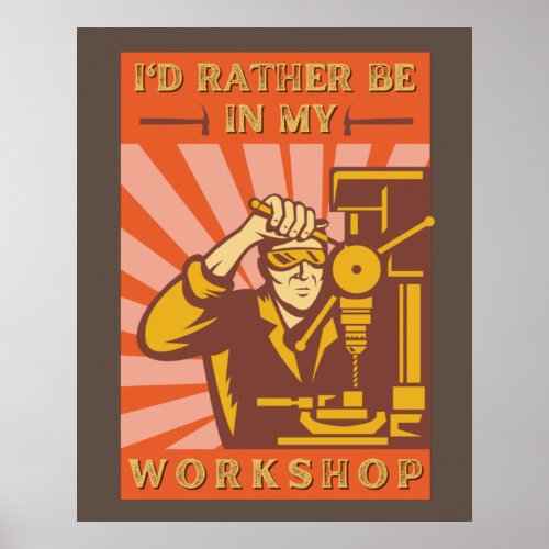 Id Rather Be in My Workshop Poster