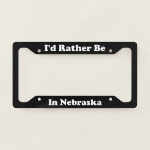 Id Rather Be In Nebraska License Plate Frame
