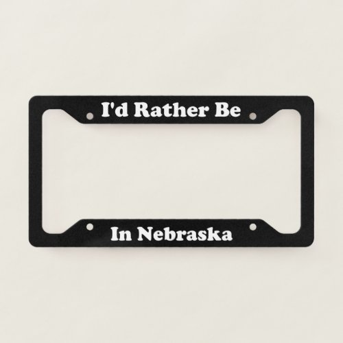 Id Rather Be In Nebraska License Plate Frame