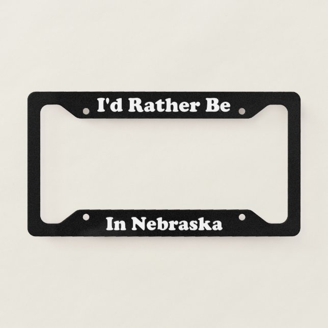 Id Rather Be In Nebraska License Plate Frame (Front)
