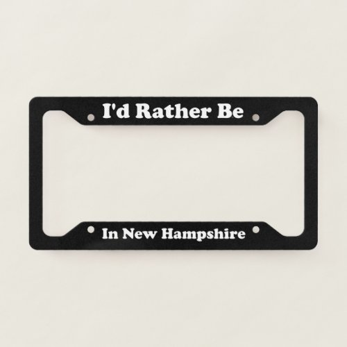 Id Rather Be In New Hampshire License Plate Frame