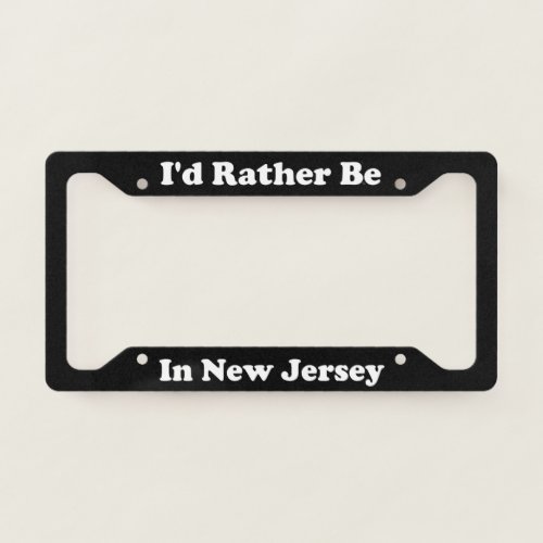 Id Rather Be In New Jersey License Plate Frame
