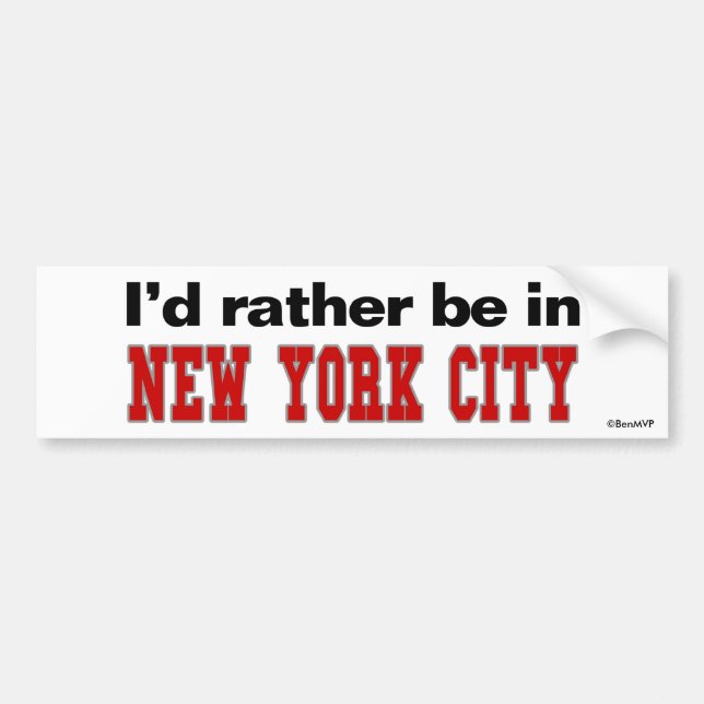 I'd Rather Be In New York City Bumper Sticker (Front)