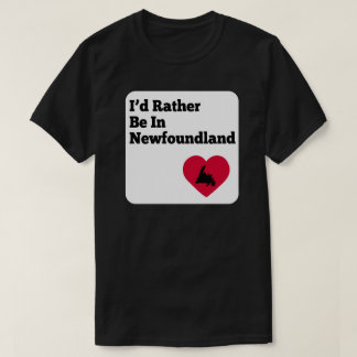 I'd Rather be in Newfoundland T-Shirt