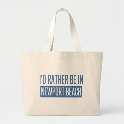 Id rather be in Newport Beach Large Tote Bag
