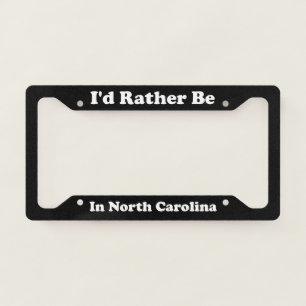 Id Rather Be In North Carolina License Plate Frame