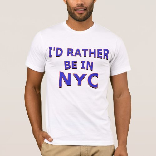 Id Rather Be in NYC Shirt