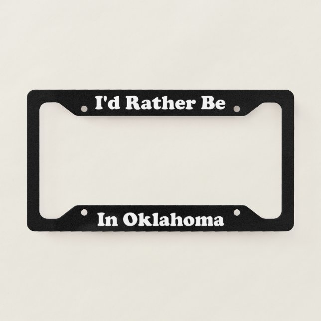 Id Rather Be In Oklahoma License Plate Frame (Front)