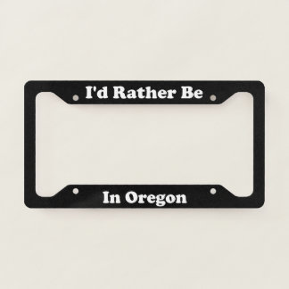 Id Rather Be In Oregon License Plate Frame
