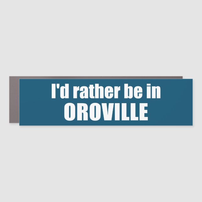 I'd Rather Be In Oroville California Car Magnet (Front)