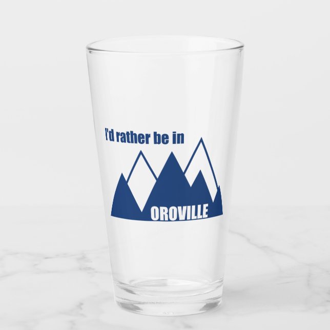 I'd Rather Be In Oroville California Mountain Glass (Front)