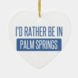 I'd rather be in Palm Springs Ceramic Ornament