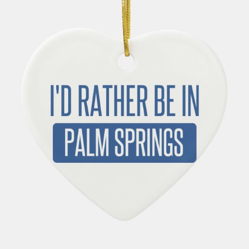 Id rather be in Palm Springs Ceramic Ornament