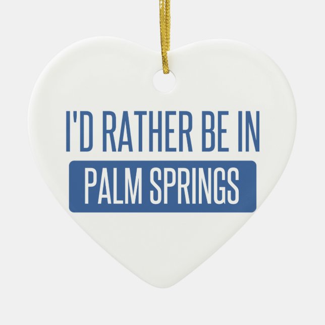 I'd rather be in Palm Springs Ceramic Ornament (Front)