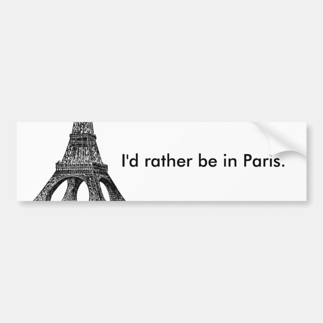 I'd rather be in Paris BUMPER STICKER (Front)