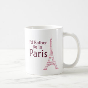 I'd Rather Be In Paris Coffee Mug