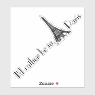 I'd Rather Be In Paris Sticker