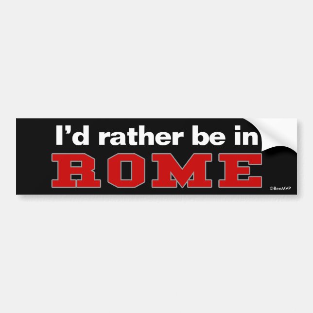 I'd Rather Be In Rome Bumper Sticker (Front)