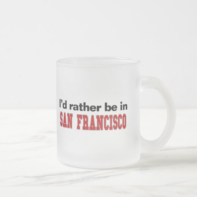 I'd Rather Be In San Francisco Frosted Glass Coffee Mug (Right)