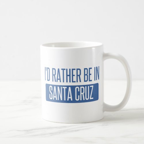 Id rather be in Santa Cruz Coffee Mug
