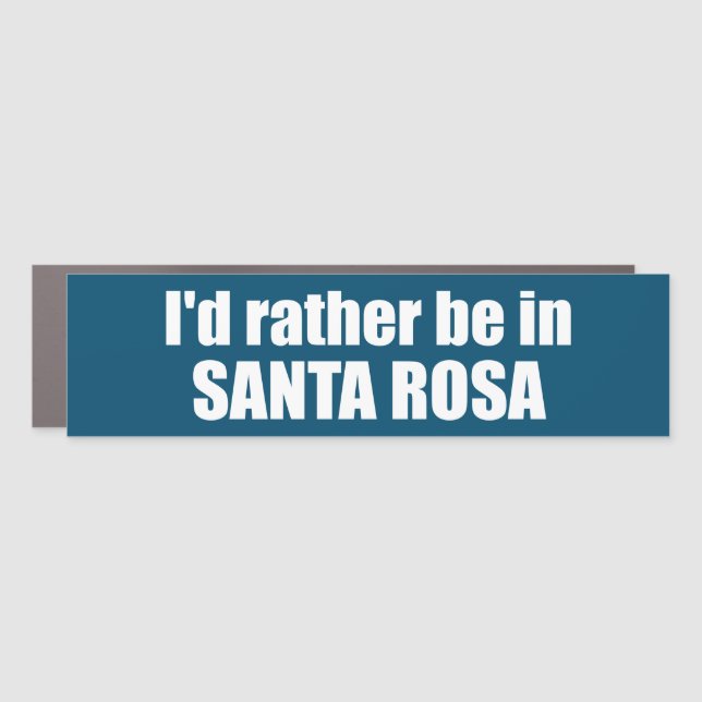 I'd Rather Be In Santa Rosa California Car Magnet (Front)